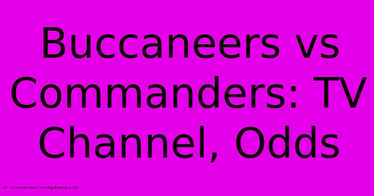 Buccaneers Vs Commanders: TV Channel, Odds