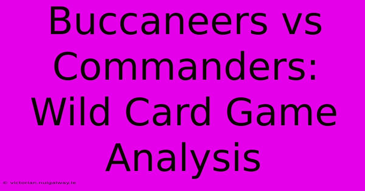 Buccaneers Vs Commanders: Wild Card Game Analysis