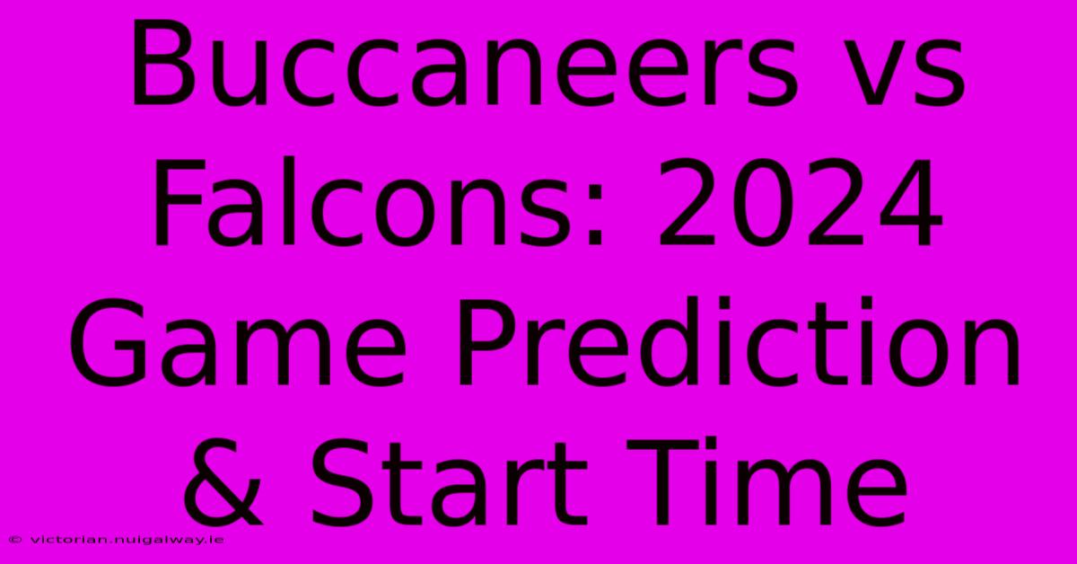 Buccaneers Vs Falcons: 2024 Game Prediction & Start Time 