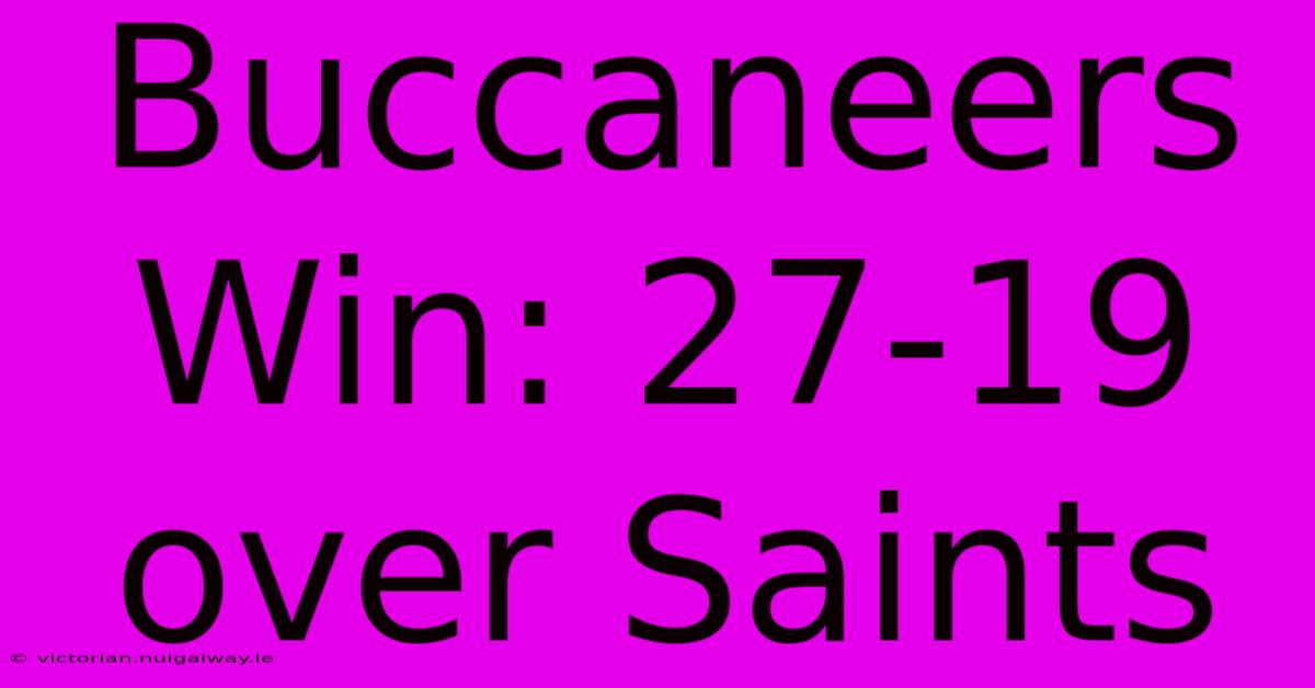 Buccaneers Win: 27-19 Over Saints