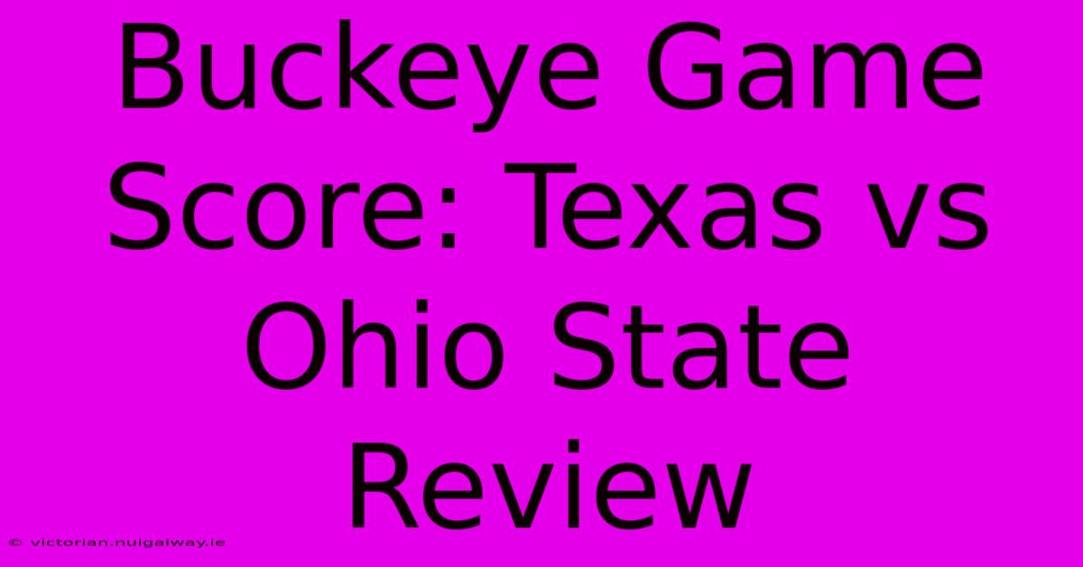 Buckeye Game Score: Texas Vs Ohio State Review