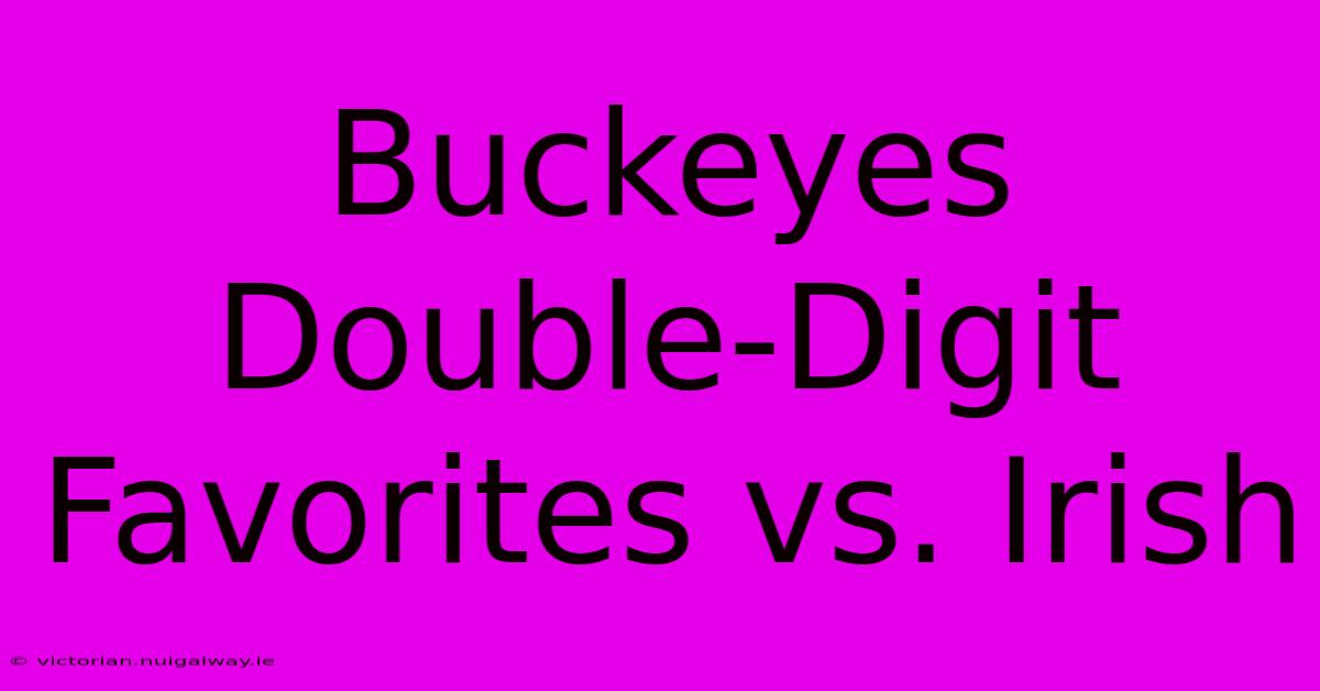 Buckeyes Double-Digit Favorites Vs. Irish