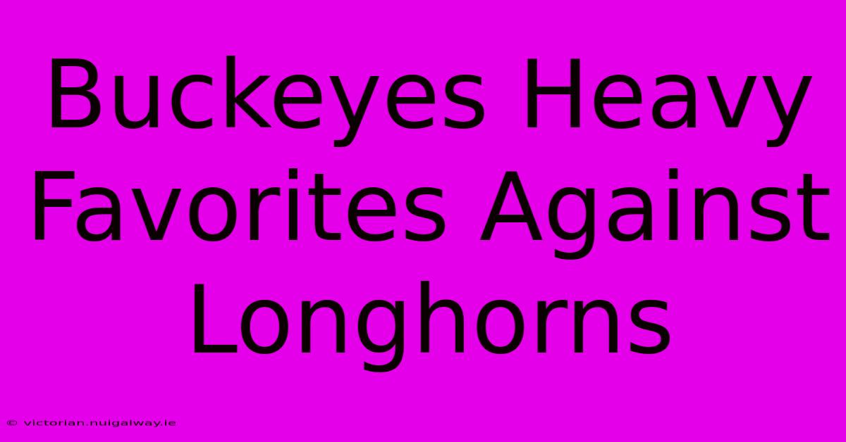 Buckeyes Heavy Favorites Against Longhorns