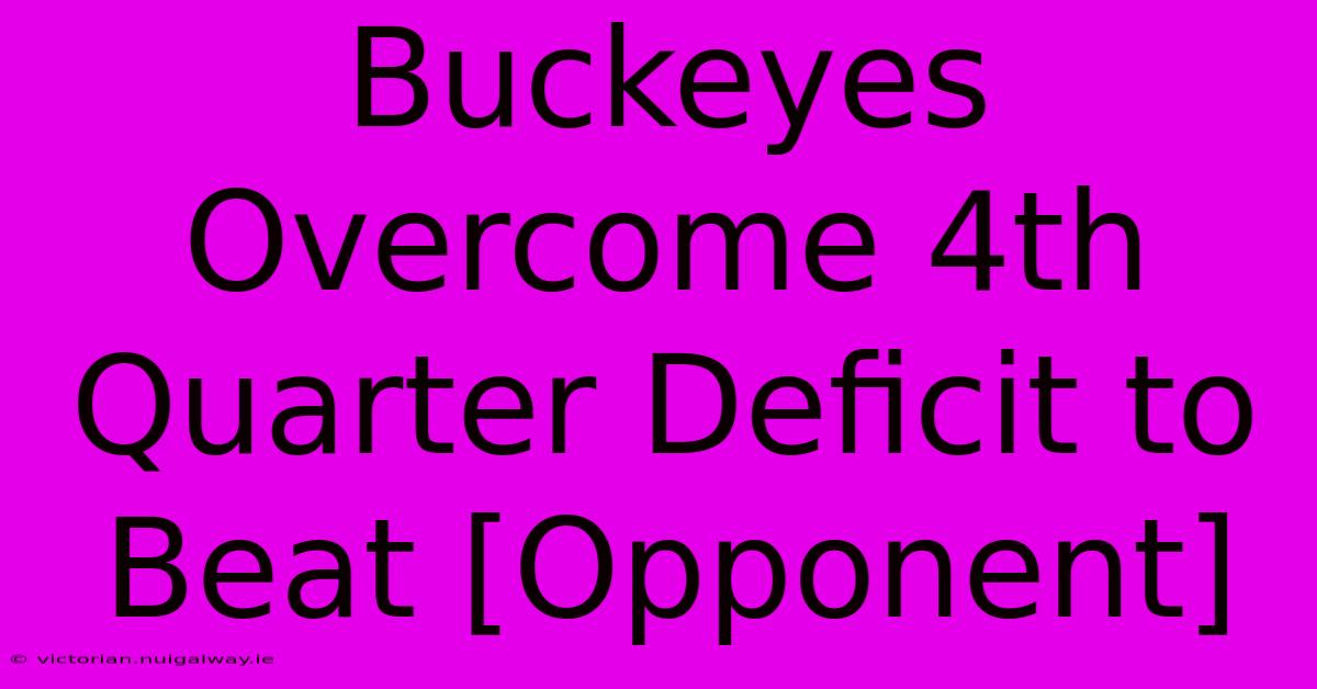 Buckeyes Overcome 4th Quarter Deficit To Beat [Opponent]