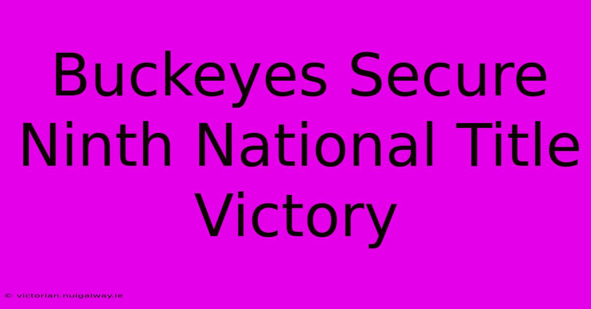 Buckeyes Secure Ninth National Title Victory