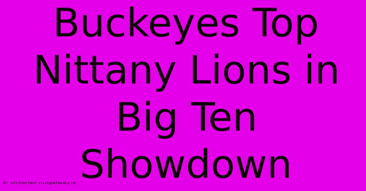 Buckeyes Top Nittany Lions In Big Ten Showdown