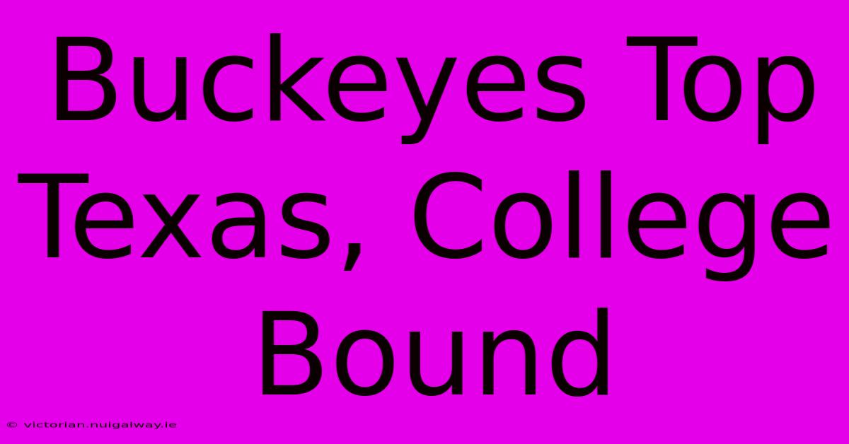 Buckeyes Top Texas, College Bound