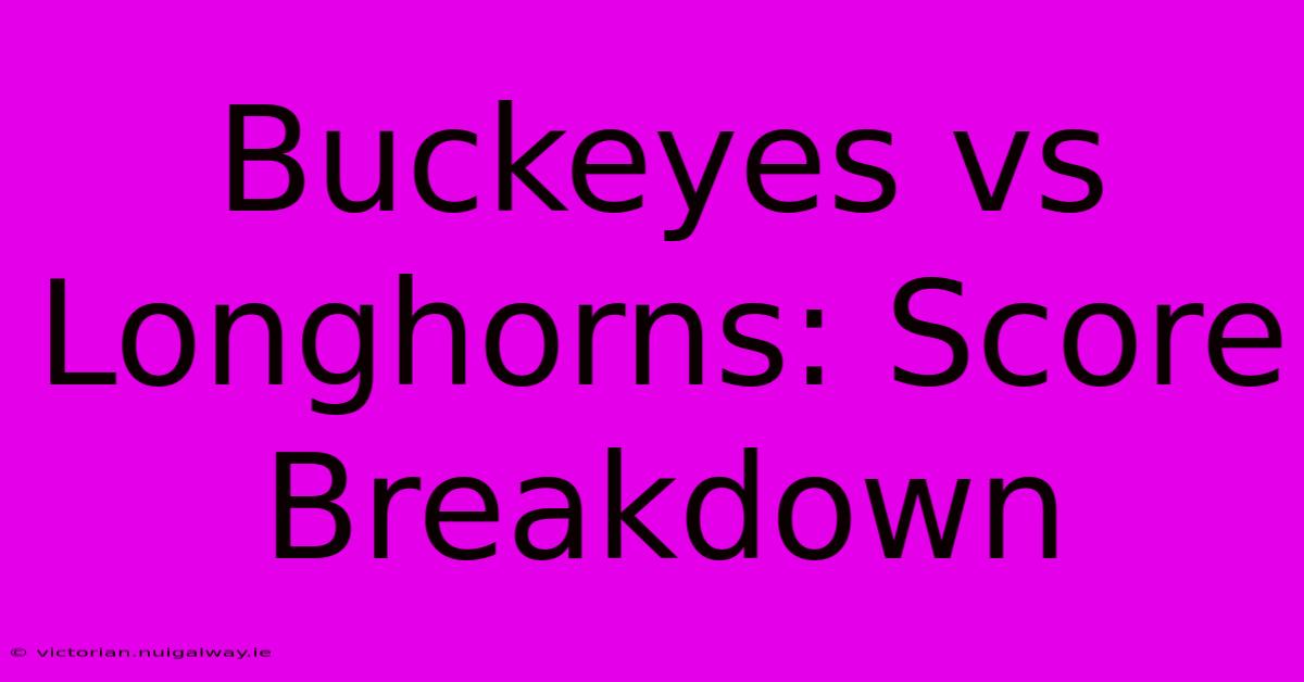 Buckeyes Vs Longhorns: Score Breakdown