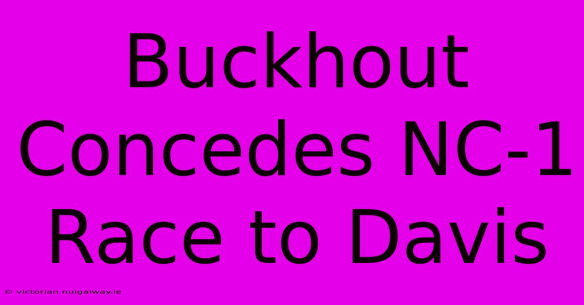 Buckhout Concedes NC-1 Race To Davis