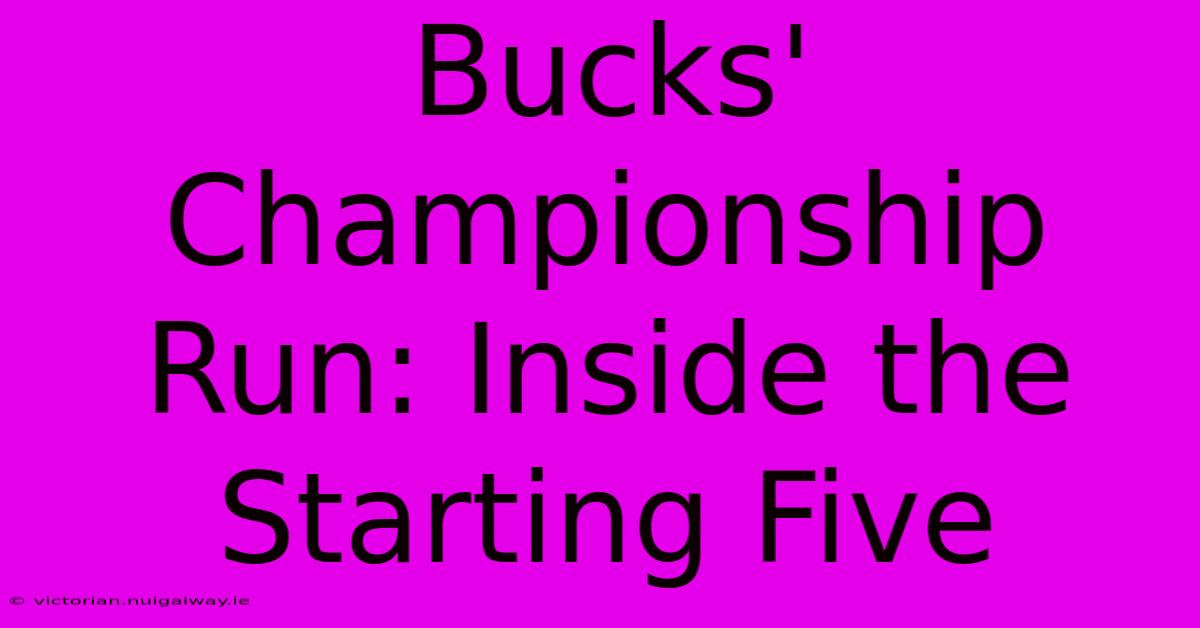 Bucks' Championship Run: Inside The Starting Five