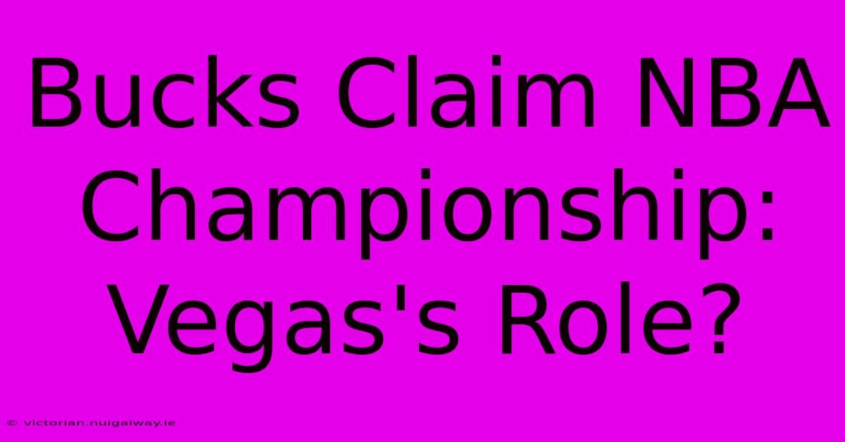 Bucks Claim NBA Championship: Vegas's Role?