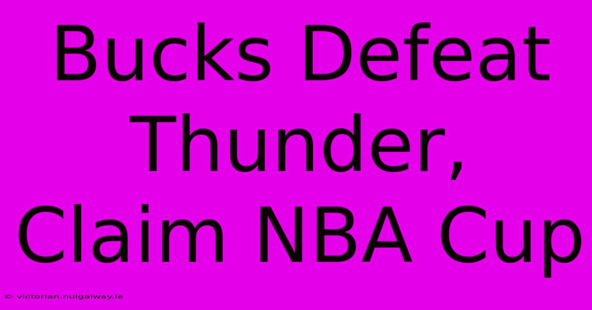 Bucks Defeat Thunder, Claim NBA Cup