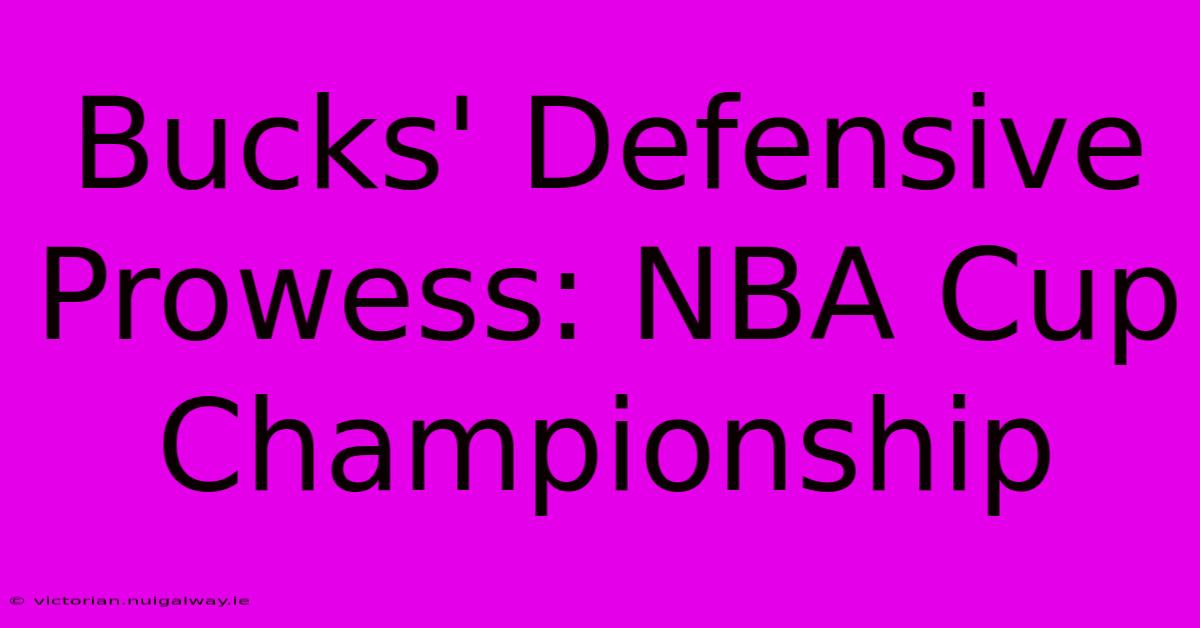 Bucks' Defensive Prowess: NBA Cup Championship