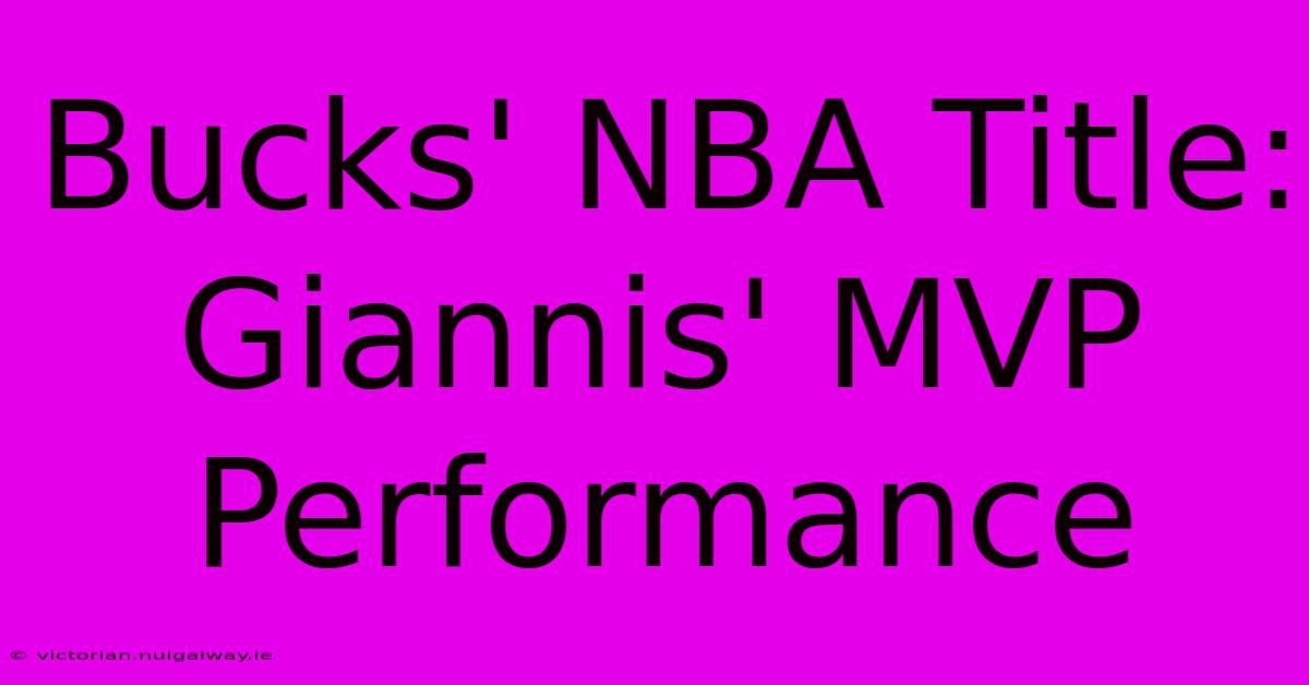 Bucks' NBA Title: Giannis' MVP Performance