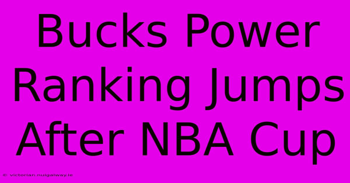 Bucks Power Ranking Jumps After NBA Cup