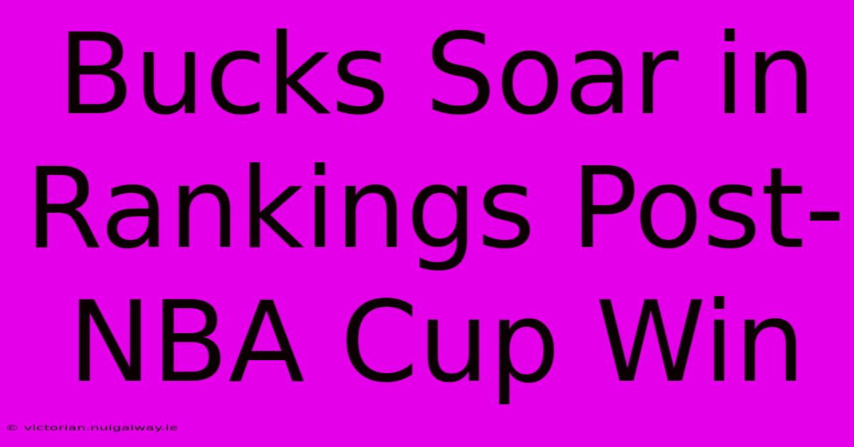 Bucks Soar In Rankings Post-NBA Cup Win