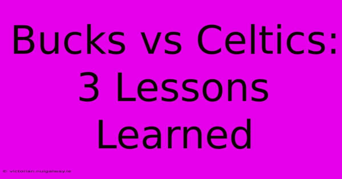 Bucks Vs Celtics: 3 Lessons Learned 