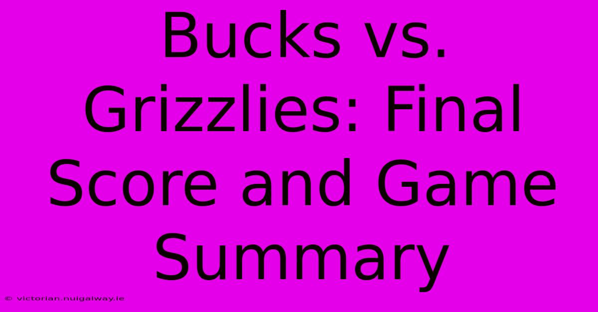 Bucks Vs. Grizzlies: Final Score And Game Summary 