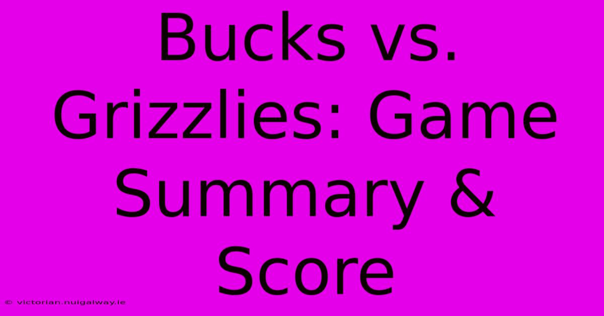 Bucks Vs. Grizzlies: Game Summary & Score