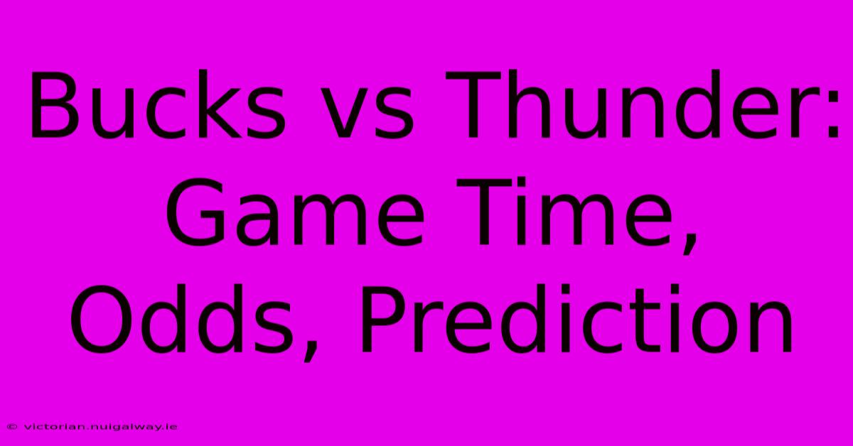 Bucks Vs Thunder: Game Time, Odds, Prediction