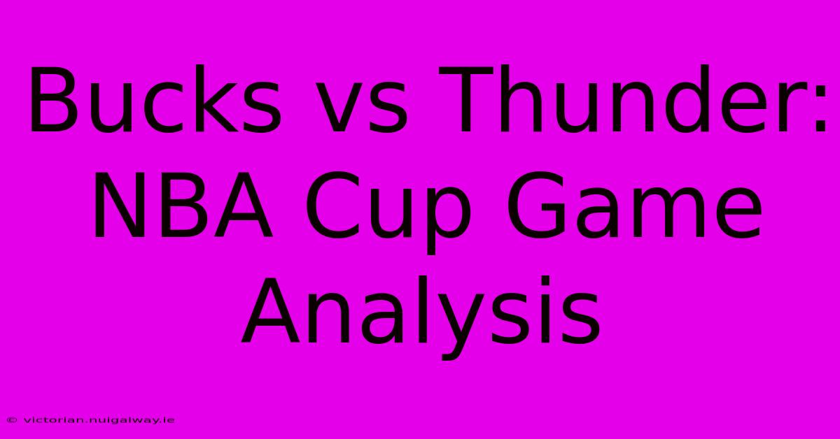 Bucks Vs Thunder: NBA Cup Game Analysis