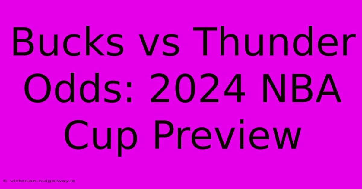 Bucks Vs Thunder Odds: 2024 NBA Cup Preview