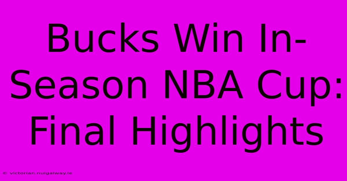 Bucks Win In-Season NBA Cup: Final Highlights