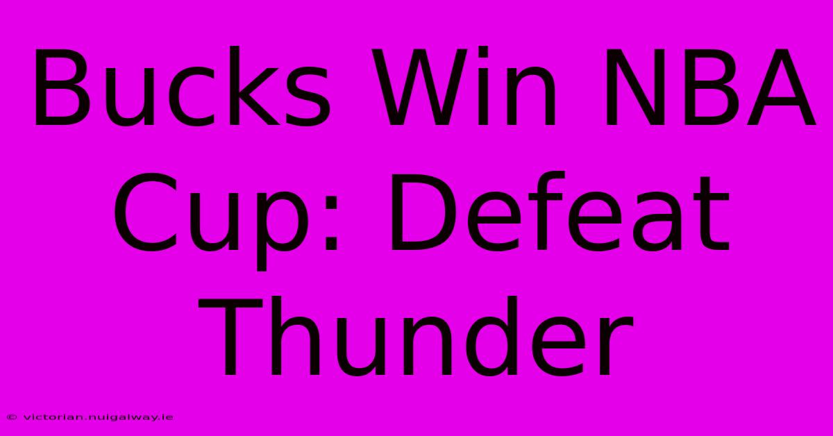 Bucks Win NBA Cup: Defeat Thunder