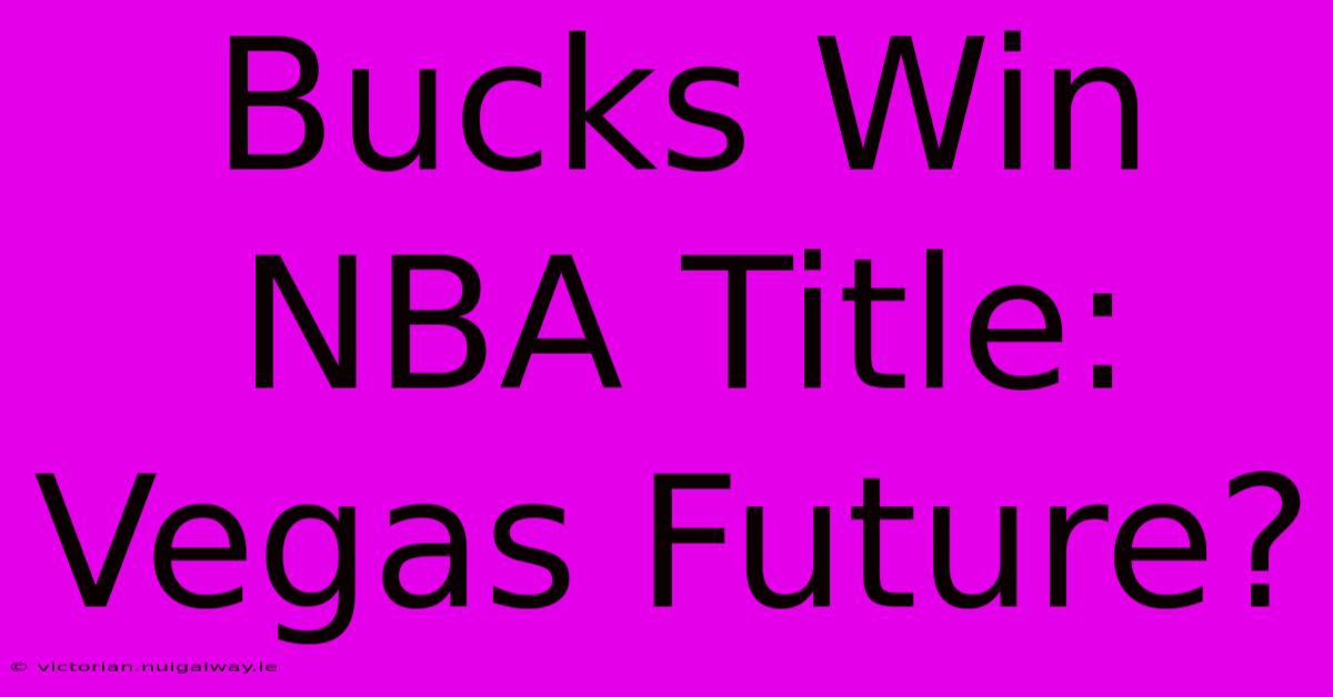 Bucks Win NBA Title: Vegas Future?