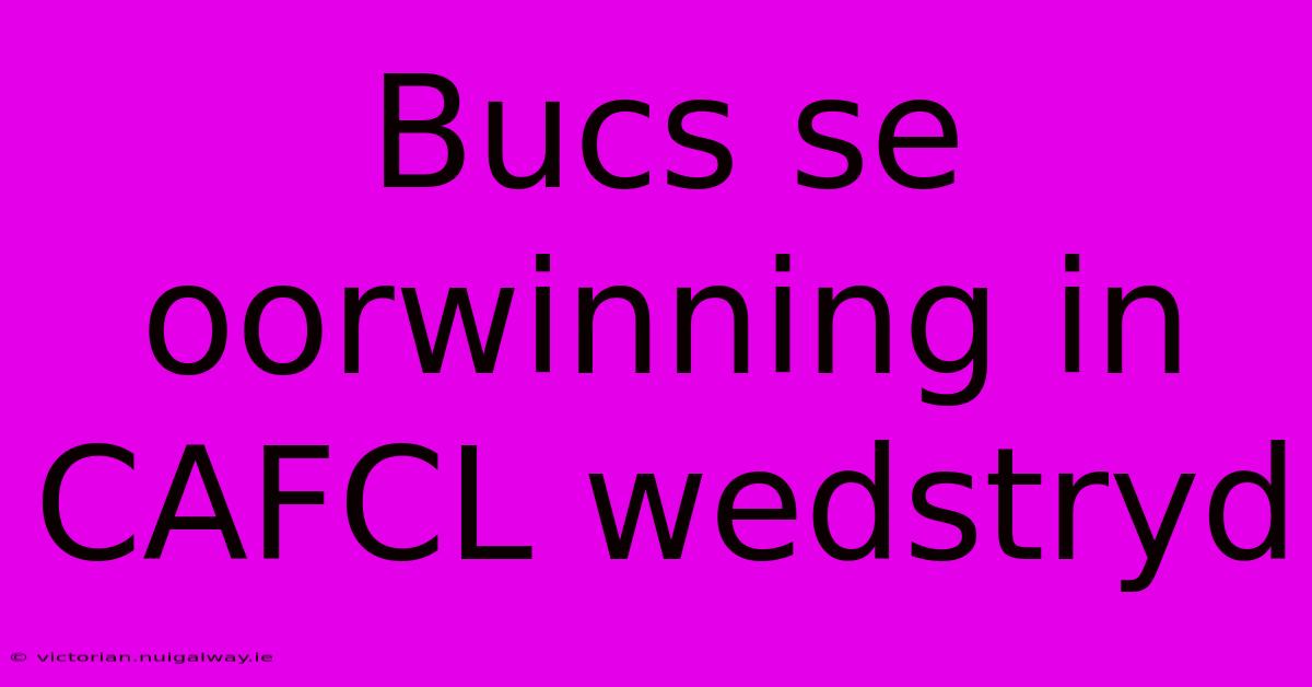 Bucs Se Oorwinning In CAFCL Wedstryd