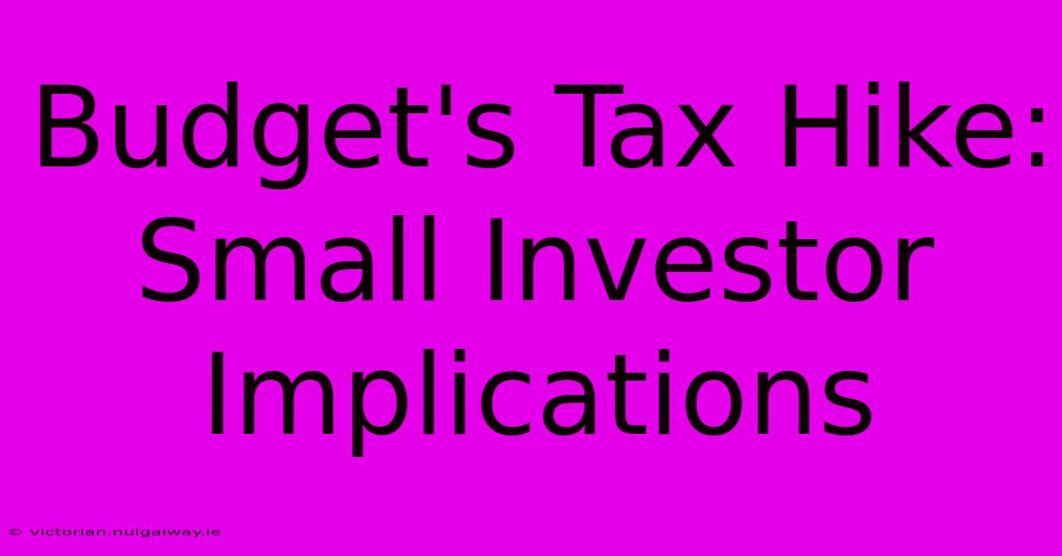 Budget's Tax Hike: Small Investor Implications