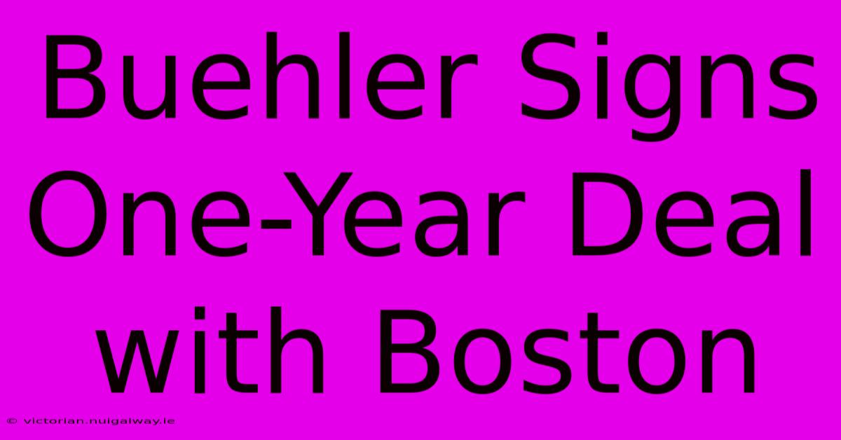 Buehler Signs One-Year Deal With Boston