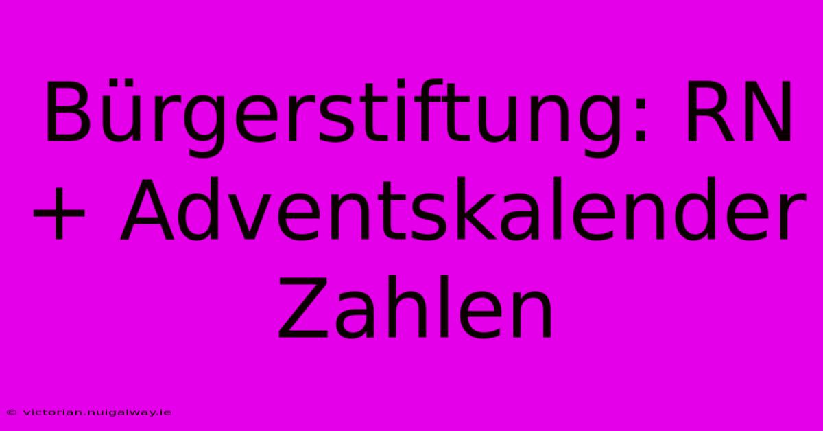 Bürgerstiftung: RN+ Adventskalender Zahlen