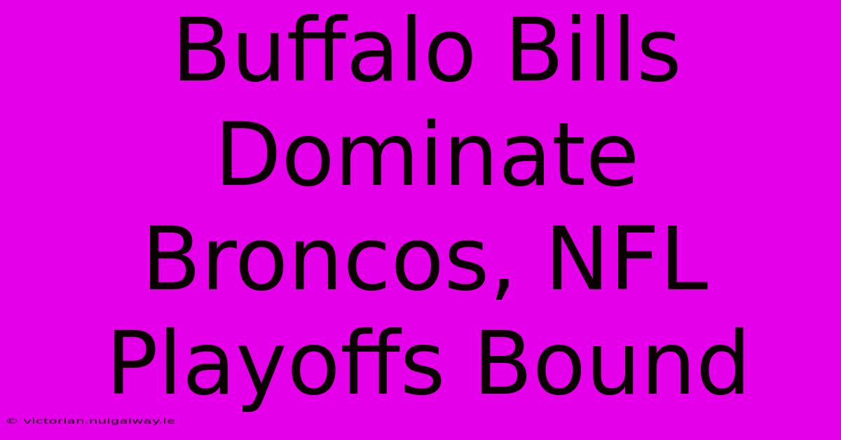 Buffalo Bills Dominate Broncos, NFL Playoffs Bound