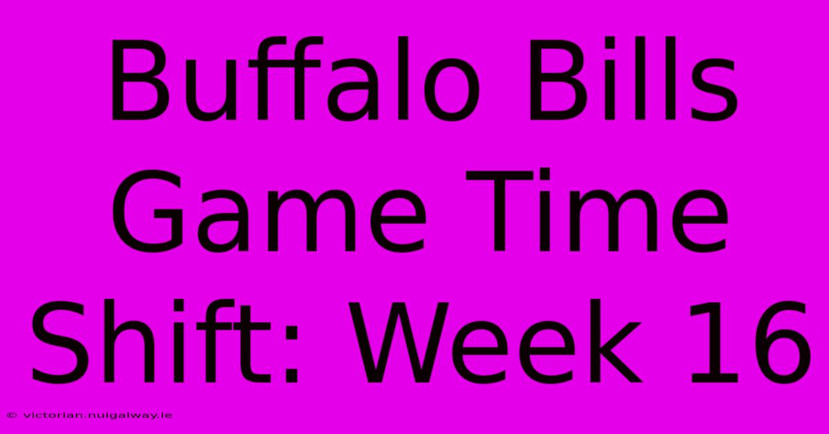 Buffalo Bills Game Time Shift: Week 16