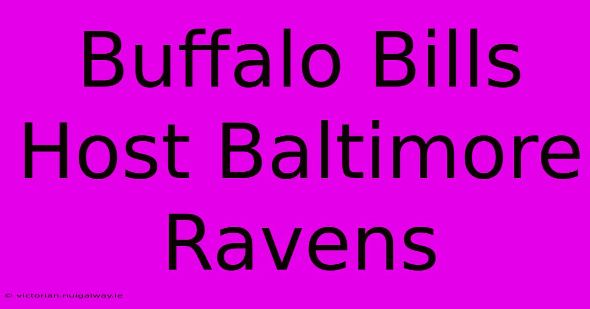 Buffalo Bills Host Baltimore Ravens