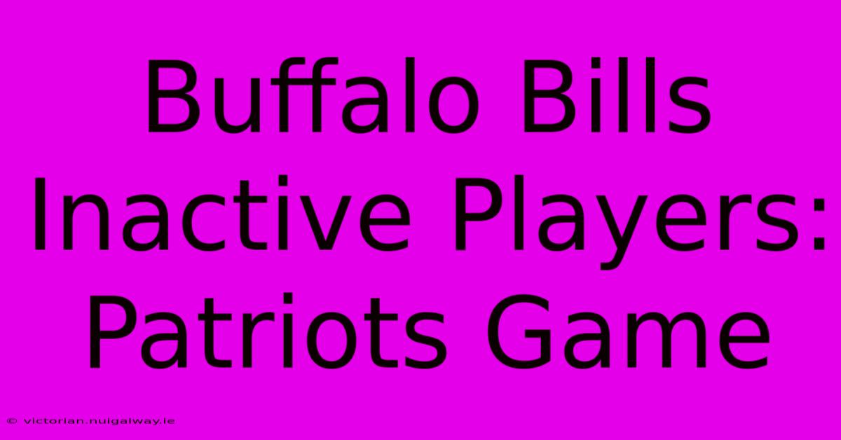 Buffalo Bills Inactive Players: Patriots Game