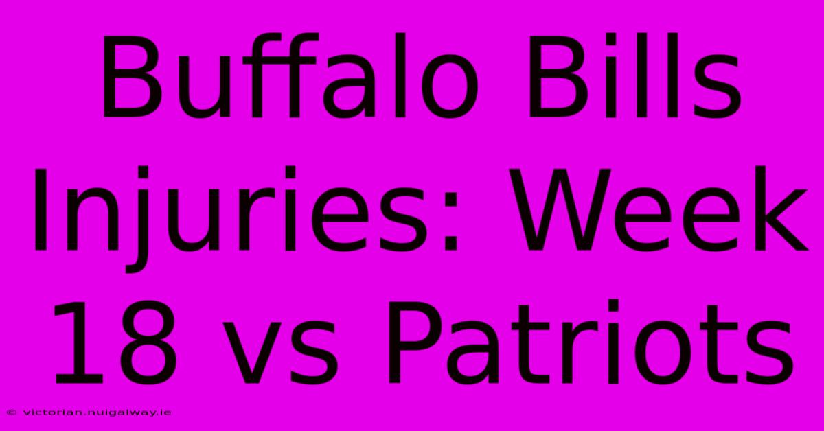 Buffalo Bills Injuries: Week 18 Vs Patriots