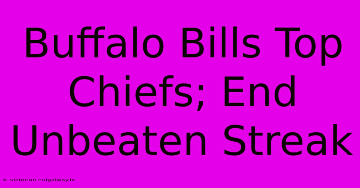 Buffalo Bills Top Chiefs; End Unbeaten Streak