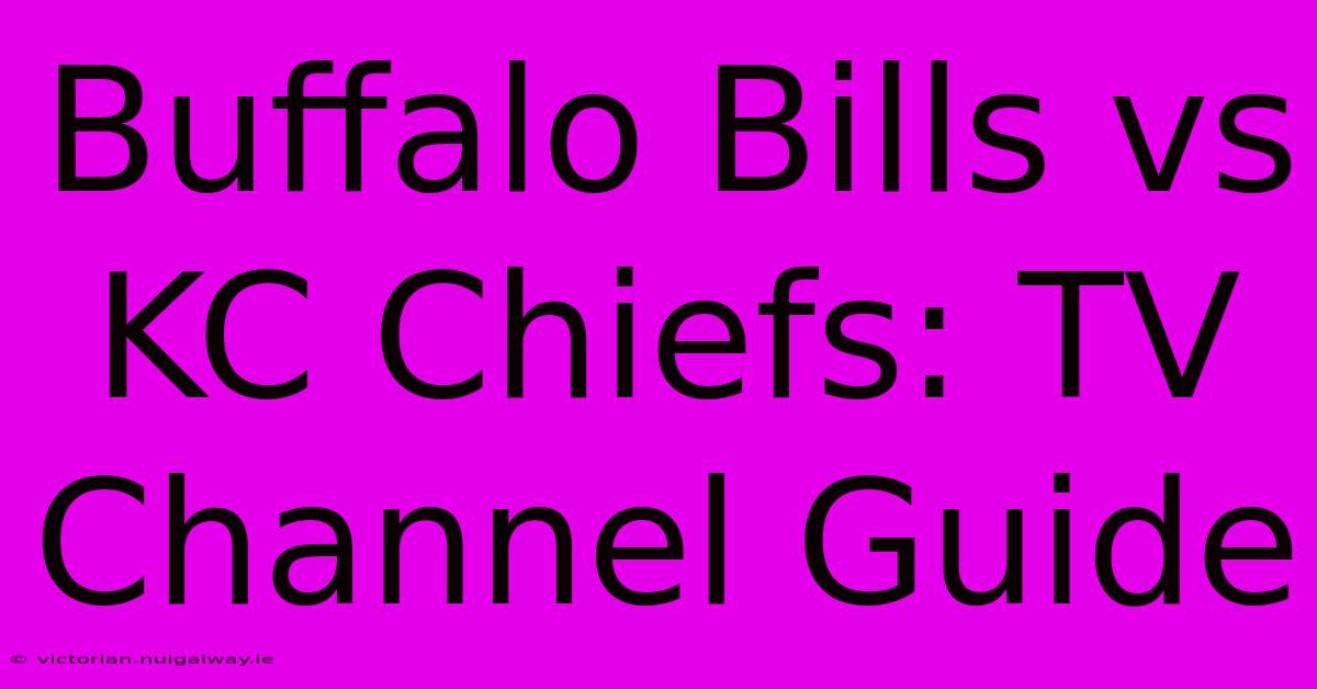 Buffalo Bills Vs KC Chiefs: TV Channel Guide