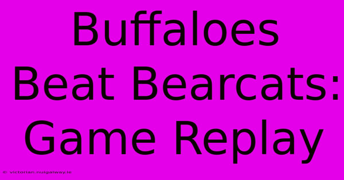 Buffaloes Beat Bearcats: Game Replay