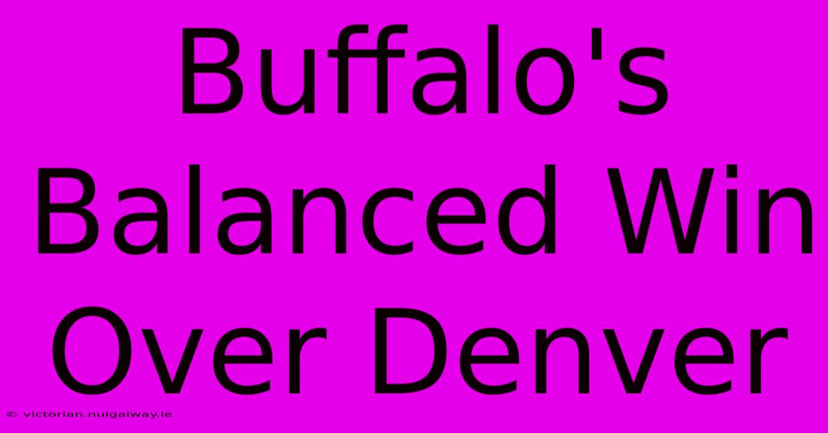 Buffalo's Balanced Win Over Denver