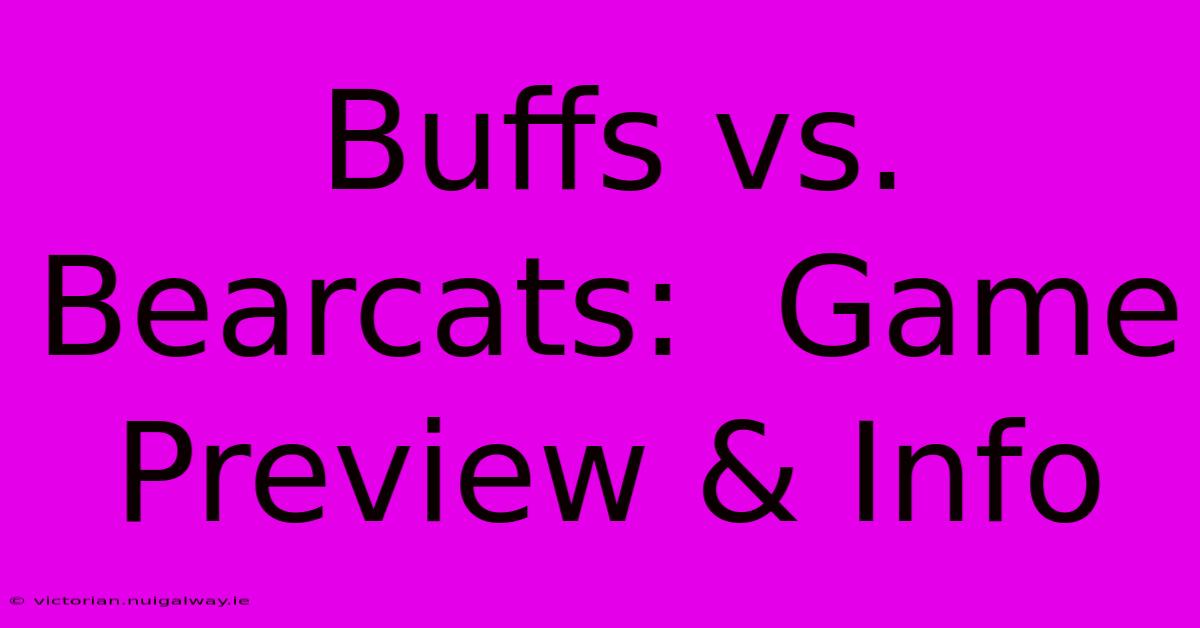 Buffs Vs. Bearcats:  Game Preview & Info