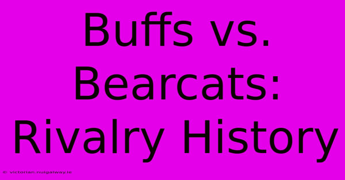 Buffs Vs. Bearcats:  Rivalry History 