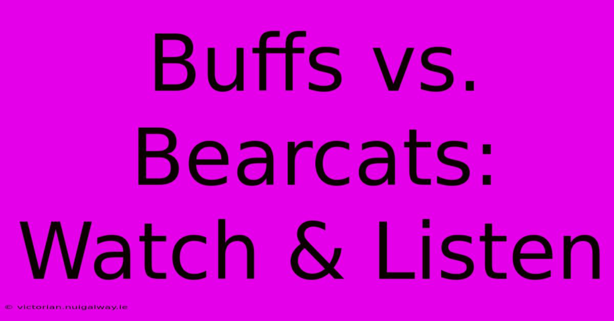 Buffs Vs. Bearcats:  Watch & Listen 