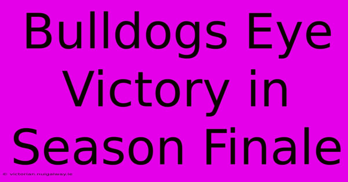 Bulldogs Eye Victory In Season Finale