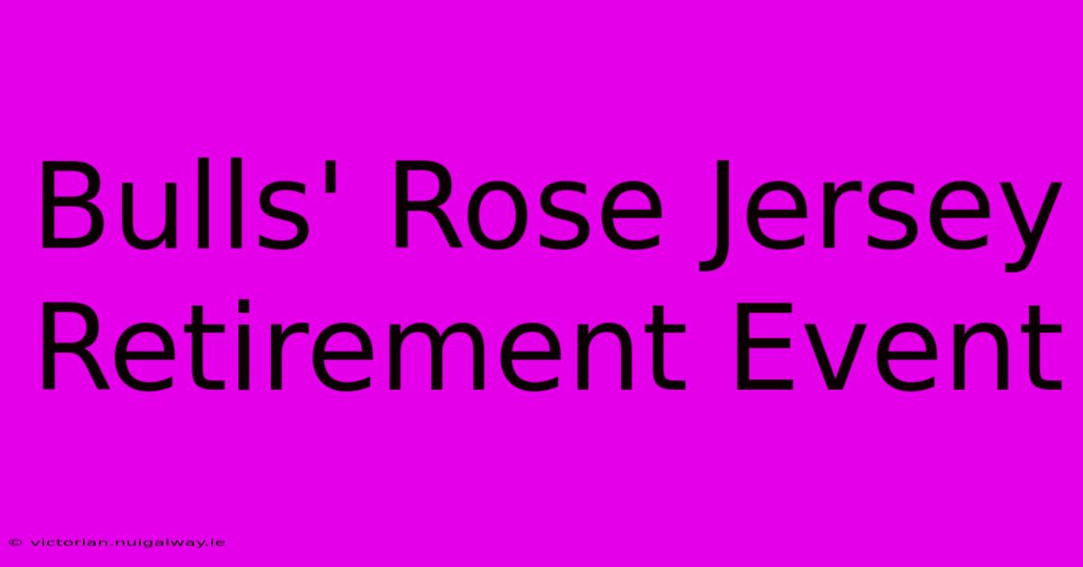 Bulls' Rose Jersey Retirement Event