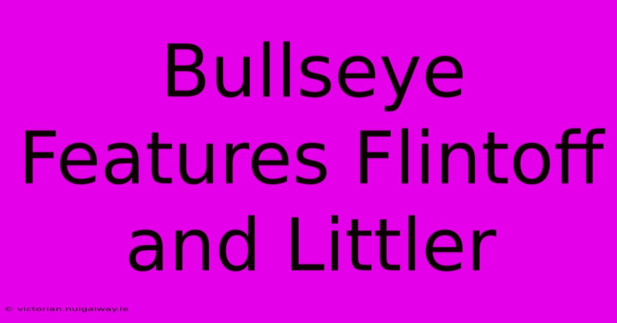 Bullseye Features Flintoff And Littler