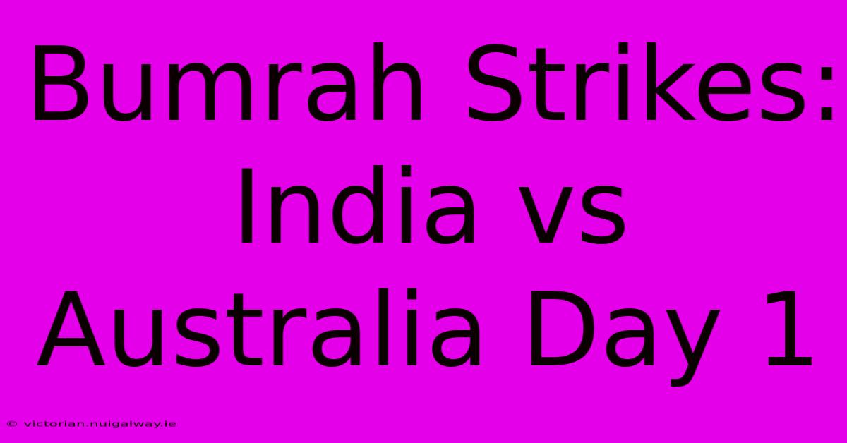 Bumrah Strikes: India Vs Australia Day 1