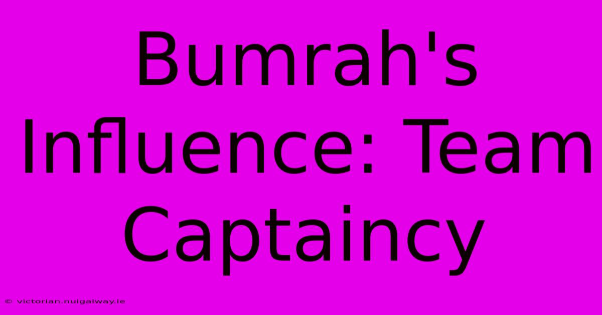 Bumrah's Influence: Team Captaincy